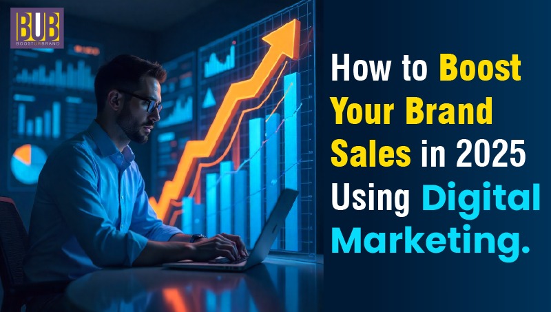 How to Boost Your Brand Sales in 2025 Using Digital Marketing